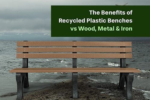 The Benefits of Recycled Plastic Benches vs Wood, Metal & Iron