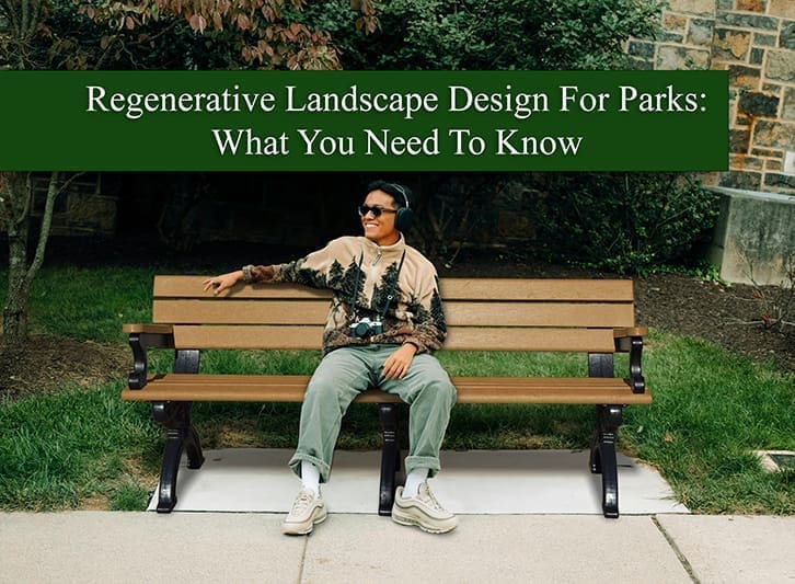 Regenerative Landscape Design For Parks: What You Need To Know
